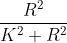 \frac{R^{2}}{K^{2}+R^{2}}